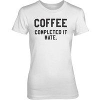 Coffee - Completed It Mate Women's White T-Shirt - XL - White