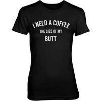 I Need A Coffee The Size Of My Butt Women's Black T-Shirt - L - Black