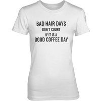 Bad Hair Days Don't Count If It's A Good Coffee Day Women's White T-Shirt - XXL - White
