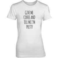 Give Me Coffee And Tell Me I'm Pretty Women's White T-Shirt - S - White