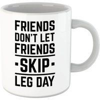 Friends Don't Let Friends Skip Leg Day Mug