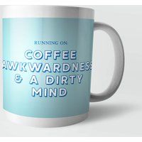 Running On Coffee, Awkwardness and A Dirty Mind Mug