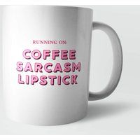 Running On Coffee, Sarcasm and Lipstick Mug