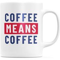 Coffee Means Coffee Mug