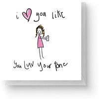 I Love You Like You Love Your Phone Square Greetings Card (14.8cm x 14.8cm)