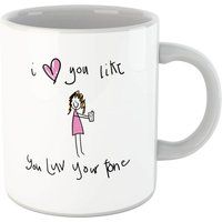 I Love You Like You Love Your Phone Mug