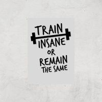 Train Insane Or Remain The Same Art Print - A3 - Print Only