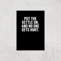 Put The Kettle On And No One Gets Hurt Art Print - A3 - Print Only