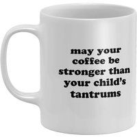 May Your Coffee Be Stronger Than Your Child's Tantrums Mug