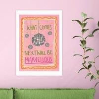 East End Prints What Comes Next Will Be Marvellous by Illustrated by Weezy Print