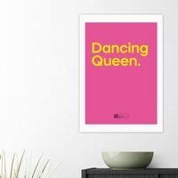East End Prints Dancing Queen by Say It With Songs Print