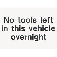 "No Tools Left In This Vehicle Overnight" Sign 200 x 150mm (71331)