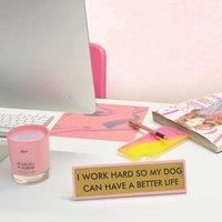 https://www.burton.co.uk/product/flamingo-candles-i-work-hard-so-my-dog-can-have-a-better-life-desk-plate-sign_p-a728f35e-cafd-45b8-95ea-29244a33d496£colour=Gold&size=One%20Size
