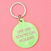 Live Like You're On Holiday Keytag