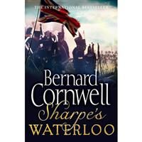 Sharpe/'s Waterloo: Richard Sharpe and the Waterloo Campaign, 15 June to 18 June 1815 (The Sharpe Series): The Waterloo Campaign, 15–18 June, 1815: Book 20