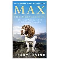 Max the Miracle Dog: The Heart-warming Tale of a Life-saving Friendship