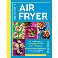 The Complete Air Fryer Cookbook: 140 super-easy, everyday recipes and techniques