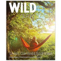 Wild Guide: Devon, Cornwall and South West (Wild Guides): Hidden Places, Great Adventures and the Good Life (including Somerset and Dorset)