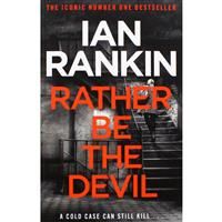 Rather Be the Devil  Book 21 Inspector Rebus by Ian Rankin