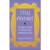 Still friends: 25 years of the TV show that defined an era by Saul Austerlitz