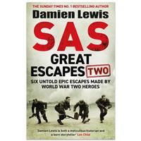 SAS Great Escapes Two: Six Untold Epic Escapes Made by World War Two Heroes