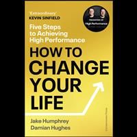 How to Change Your Life: Five Steps to Achieving High Performance