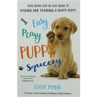 Easy Peasy Puppy Squeezy: Your simple step-by-step guide to raising and training a happy puppy or dog