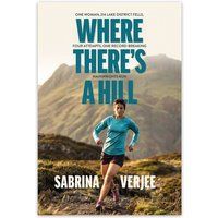 Where There/'s a Hill: One woman, 214 Lake District fells, four attempts, one record-breaking Wainwrights run