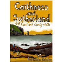 Caithness and Sutherland: 40 Coast and Country Walks