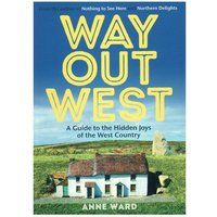 Way Out West: A Guide to the Hidden Joys of the West Country