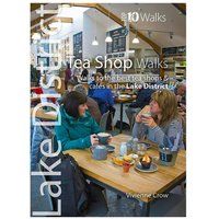 Tea Shop Walks: Walks to the best tea shops and cafes in the Lake District (Lake District : Top 10 Walks)