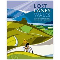 Lost Lanes Wales: 36 Glorious Bike Rides in Wales and the Borders