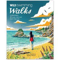 Wild Swimming Walks Cornwall: 28 coast, lake and river days out by Sophie Pierce