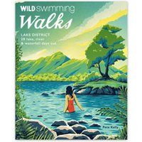 Wild Swimming Walks Lake District by Pete Kelly (author), Rae Malenoir (editor)