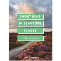 Short Runs in Beautiful Places: 100 Spectacular Routes by Sim Benson,Jen Benson,