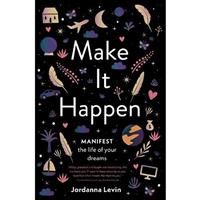 Make It Happen: Manifest the Life of Your Dreams by Levin Jordanna NEW Book ...