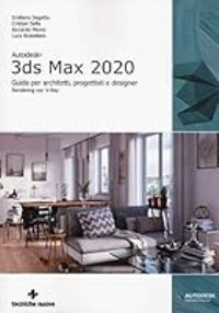 Autodesk 3DS Max 2020. Guida per architetti, progettisti e designer